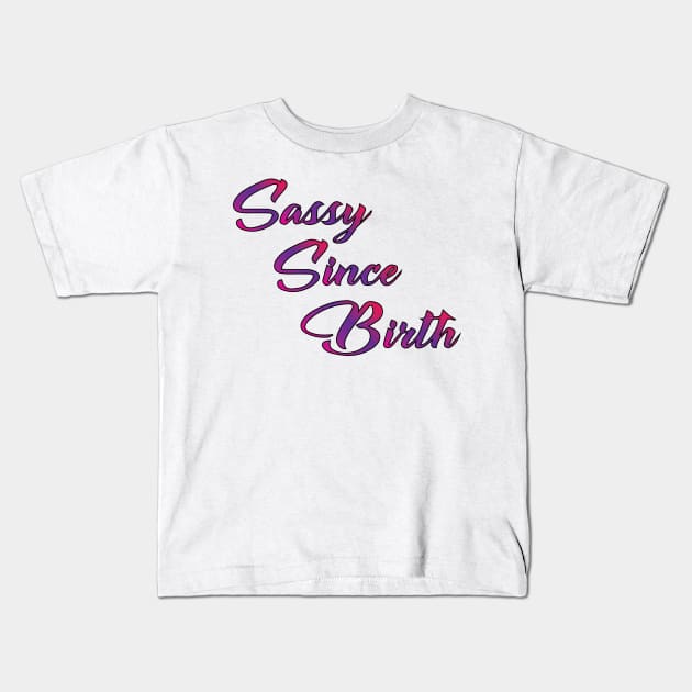 Sassy Since Birth Kids T-Shirt by AmazingArtMandi